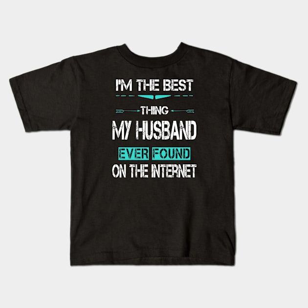 I'm The Best Thing My Husband Ever Found On The Internet Kids T-Shirt by ArtfulDesign